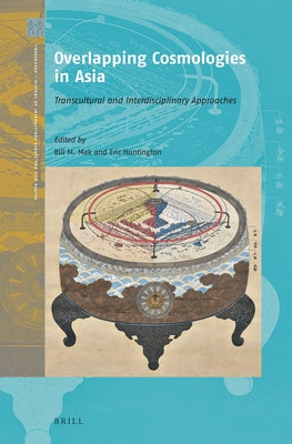 Overlapping Cosmologies in Asia: Transcultural and Interdisciplinary Approaches by Mak, Bill M.