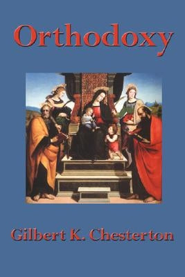 Orthodoxy by Chesterton, G. K.
