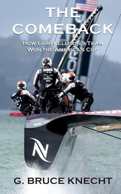The Comeback: How Larry Ellison's Team Won the America's Cup by Knecht, G. Bruce
