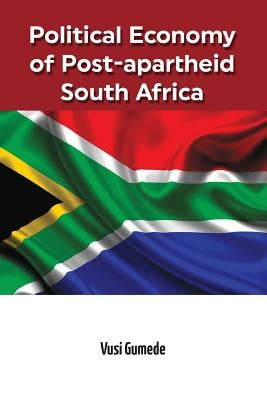 Political Economy of Post-apartheid South Africa by Gumede, Vusi