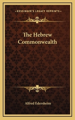 The Hebrew Commonwealth by Edersheim, Alfred