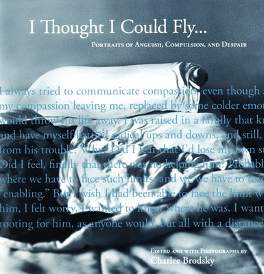 I Thought I Could Fly: Portraits of Anguish, Compulsion, and Despair by Brodsky, Charlee