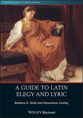 A Guide to Latin Elegy and Lyric by Gold, Barbara K.