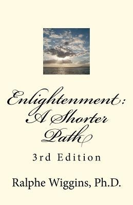 Enlightenment: A Shorter Path: 3rd Edition by Wiggins Ph. D., Ralphe