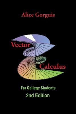 Vector Calculus: For College Students by Gorguis, Alice