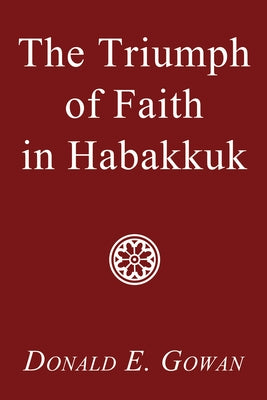 The Triumph of Faith in Habakkuk by Gowan, Donald E.