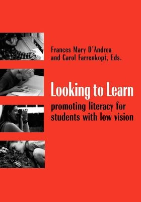Looking to Learn: Promoting Literacy for Students with Low Vision by D'Andrea, Frances Mary