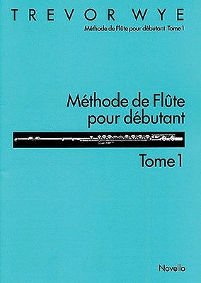 Methode de Flute Pour Debutant: Tome 1 by Wye, Trevor