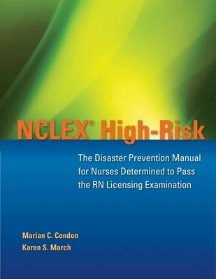 NCLEX High-Risk: The Disaster Prevention Manual for Nurses Determined to Pass the RN Licensing Examination: The Disaster Prevention Manual for Nurses by Condon, Marian C.