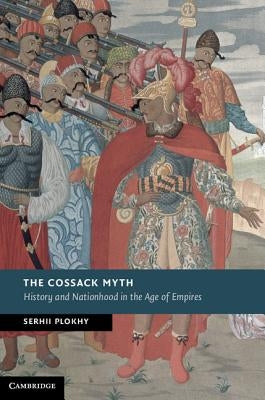 The Cossack Myth by Plokhy, Serhii