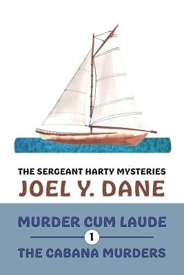 The Sergeant Harty Mysteries, Volume 1: Murder Cum Laude / The Cabana Murders by Dane, Joel y.