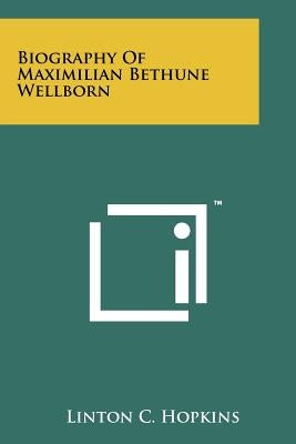 Biography Of Maximilian Bethune Wellborn by Hopkins, Linton C.