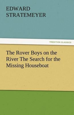 The Rover Boys on the River the Search for the Missing Houseboat by Stratemeyer, Edward