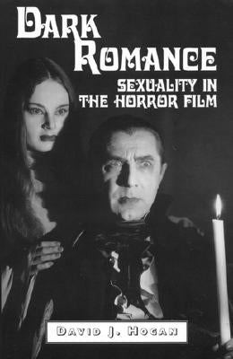Dark Romance: Sexuality in the Horror Film by Hogan, David J.