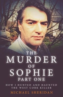 The Murder of Sophie Part 1 by Sheridan, Michael