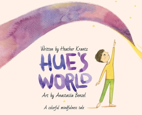 Hue's World: A colorful mindfulness tale by Krantz, Heather