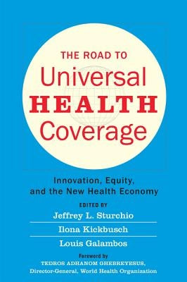The Road to Universal Health Coverage: Innovation, Equity, and the New Health Economy by Sturchio, Jeffrey L.