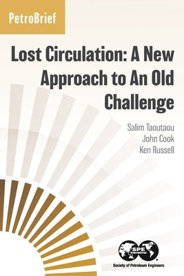 Lost Circulation: A New Approach to An Old Challenge by Taoutaou, Salim