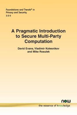 A Pragmatic Introduction to Secure Multi-Party Computation by Evans, David