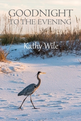 Goodnight to the Evening by Wile, Kathy