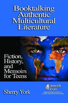 Booktalking Authentic Multicultural Literature: Fiction, History, and Memoirs for Teens by York, Sherry
