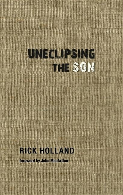 Uneclipsing the Son by Holland, Rick