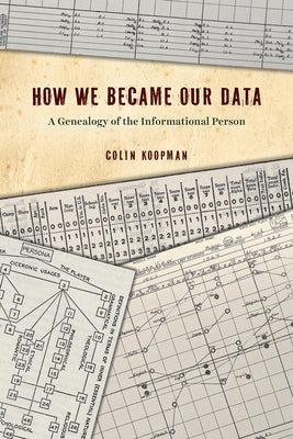 How We Became Our Data: A Genealogy of the Informational Person by Koopman, Colin