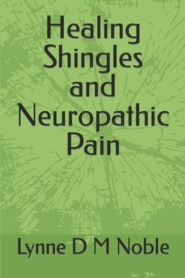 Healing Shingles and Neuropathic Pain by Noble, Lynne D. M.