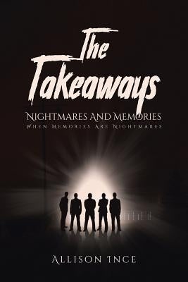 The Takeaways - Nightmares and Memories: When Memories Are Nightmares by Ince, Allison