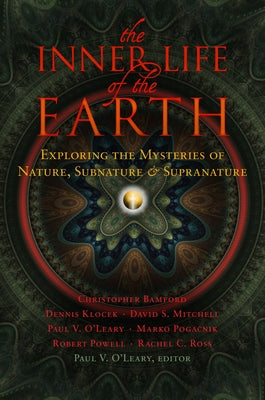 The Inner Life of the Earth: Exploring the Mysteries of Nature, Subnature & Supranature by O'Leary, Paul V.