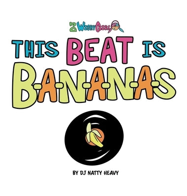 This Beat is B-A-N-A-N-A-S: A Musical Kids Spelling Book by Dj Natty Heavy