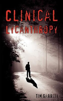 Clinical Lycanthropy by Garrity, Tim
