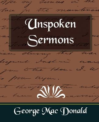 Unspoken Sermons by MacDonald, George