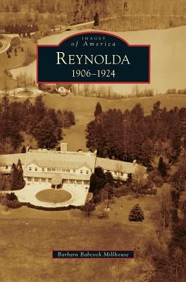 Reynolda: 1906-1924 by Babcock Millhouse, Barbara