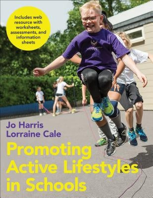 Promoting Active Lifestyles in Schools by Harris, Jo