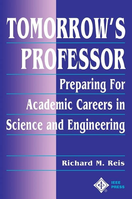 Tomorrow's Professor: Preparing for Careers in Science and Engineering by Reis, Richard M.