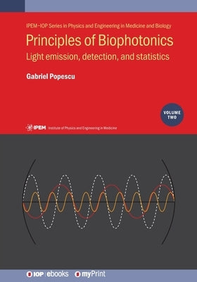 Principles of Biophotonics, Volume 2: Light emission, detection, and statistics by Popescu, Gabriel