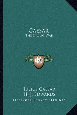 Caesar: The Gallic War by Caesar, Julius