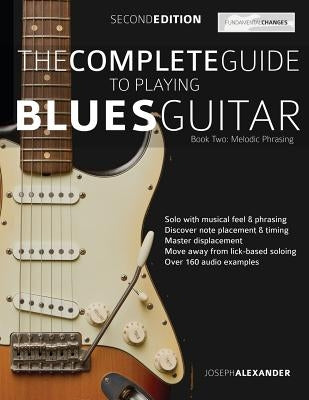 The Complete Guide to Playing Blues Guitar Book Two - Melodic Phrasing by Joseph Alexander