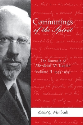 Communings of the Spirit: The Journals of Mordecai M. Kaplan, Volume 2: 1934-1941 by Scult, Mel