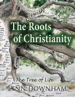 The Jewish Roots of Christianity: Study Guide Companion to the Tree of Life Painting by Downham, Lynn