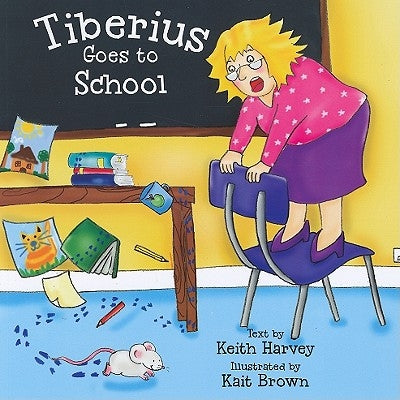 Tiberius Goes to School by Harvey, Kate