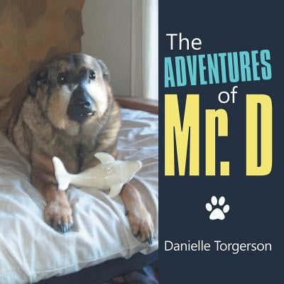 The Adventures of Mr. D by Torgerson, Danielle