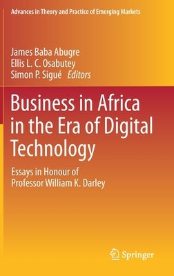 Business in Africa in the Era of Digital Technology: Essays in Honour of Professor William Darley by Abugre, James Baba