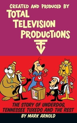 Created and Produced by Total Television Productions (hardback) by Arnold, Mark