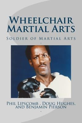 Wheelchair Martial Arts: Soldier of Martial Arts by Hughes-Ikyu, Doug