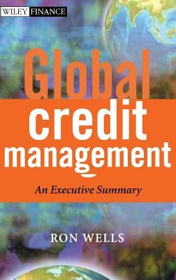 Global Credit Management: An Executive Summary by Wells, Ron