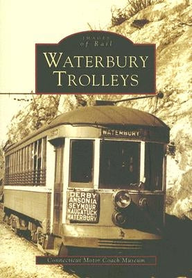 Waterbury Trolleys by Connecticut Motor Coach Museum