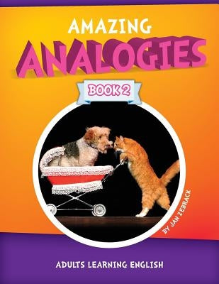 Amazing Analogies Book 2: Adults Learning English by Zebrack, Jan