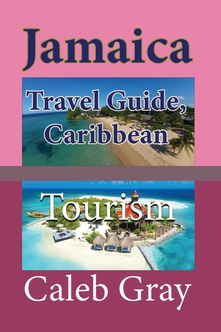 Jamaica Travel Guide, Caribbean: Tourism by Gray, Caleb